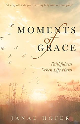 Moments Of Grace: Faithfulness When Life Hurts
