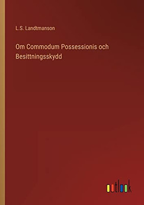 Om Commodum Possessionis Och Besittningsskydd (Swedish Edition)