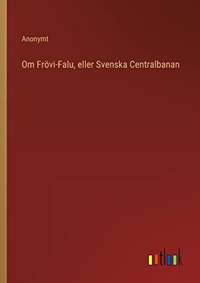 Om Frövi-Falu, Eller Svenska Centralbanan (Swedish Edition)