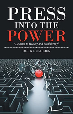 Press Into The Power: A Journey To Healing And Breakthrough