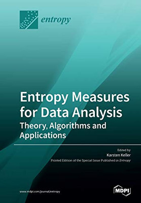 Entropy Measures for Data Analysis: Theory, Algorithms and Applications