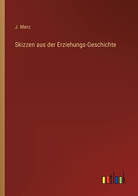Skizzen Aus Der Erziehungs-Geschichte (German Edition)