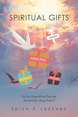 Spiritual Gifts: Do You Know What They Are And Are You Using Them