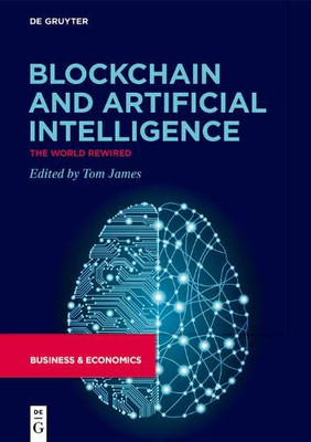 Blockchain and Artificial Intelligence: The World Rewired