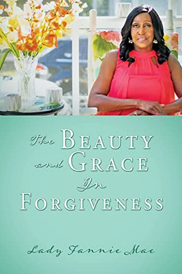 The Beauty And Grace In Forgiveness