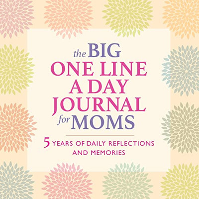 The Big One Line A Day Journal For Moms: 5 Years Of Daily Reflections And Memories?With Plenty Of Room To Write