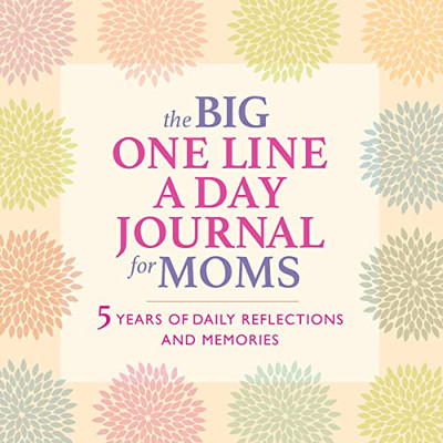 The Big One Line A Day Journal For Moms: 5 Years Of Daily Reflections And Memories?With Plenty Of Room To Write