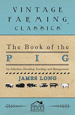 The Book Of The Pig: Its Selection, Breeding, Feeding, And Management