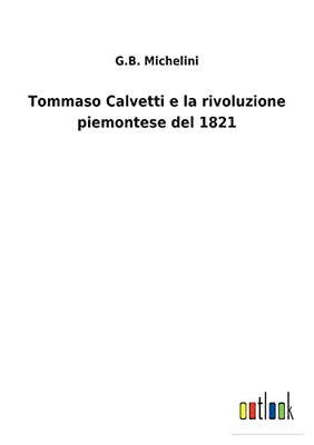 Tommaso Calvetti E La Rivoluzione Piemontese Del 1821 (Italian Edition)