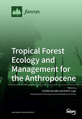 Tropical Forest Ecology and Management for the Anthropocene