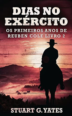 Dias No Exército (Os Primeiros Anos De Reuben Cole) (Portuguese Edition)