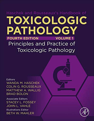 Haschek And Rousseaux's Handbook Of Toxicologic Pathology, Volume 1: Principles And Practice Of Toxicologic Pathology: Volume 1: Principles And Practice Of Toxicologic Pathology
