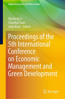 Proceedings Of The 5Th International Conference On Economic Management And Green Development (Applied Economics And Policy Studies)