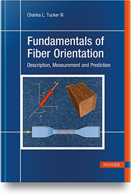 Fundamentals Of Fiber Orientation: Description, Measurement And Prediction