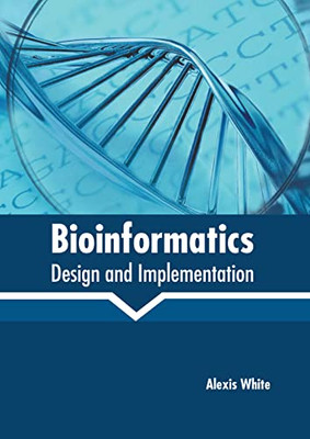 Bioinformatics: Design And Implementation