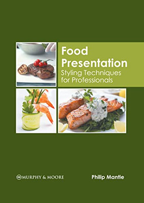 Food Presentation: Styling Techniques For Professionals