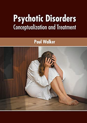 Psychotic Disorders: Conceptualization And Treatment