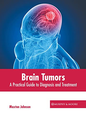 Brain Tumors: A Practical Guide To Diagnosis And Treatment