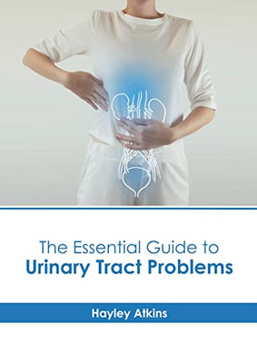 The Essential Guide To Urinary Tract Problems