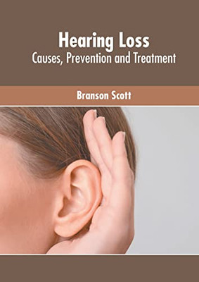 Hearing Loss: Causes, Prevention And Treatment