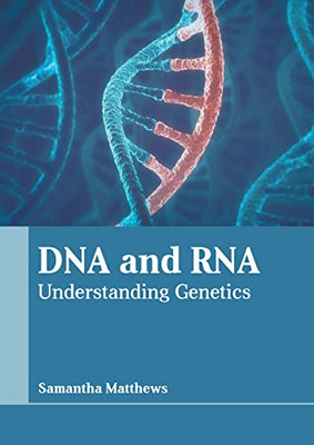 Dna And Rna: Understanding Genetics