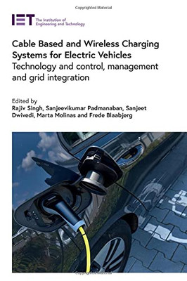 Cable Based And Wireless Charging Systems For Electric Vehicles: Technology And Control, Management And Grid Integration (Transportation)