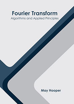 Fourier Transform: Algorithms And Applied Principles