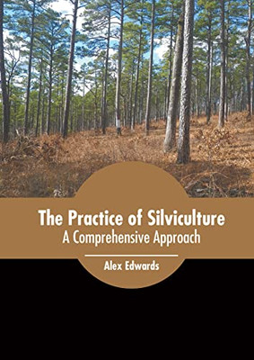 The Practice Of Silviculture: A Comprehensive Approach