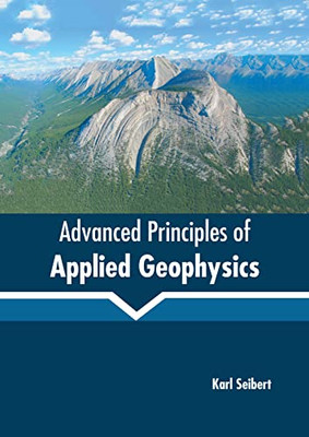 Advanced Principles Of Applied Geophysics