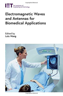 Electromagnetic Waves And Antennas For Biomedical Applications (Healthcare Technologies)