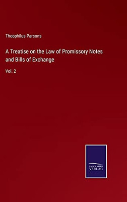A Treatise On The Law Of Promissory Notes And Bills Of Exchange: Vol. 2