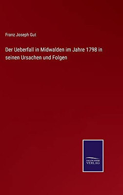 Der Ueberfall In Midwalden Im Jahre 1798 In Seinen Ursachen Und Folgen (German Edition)