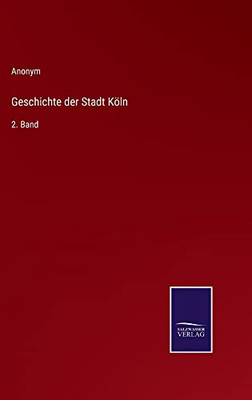 Geschichte Der Stadt Köln: 2. Band (German Edition)
