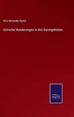 Kritische Wanderungen In Drei Kunstgebieten (German Edition)