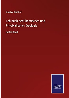 Lehrbuch Der Chemischen Und Physikalischen Geologie: Erster Band (German Edition)