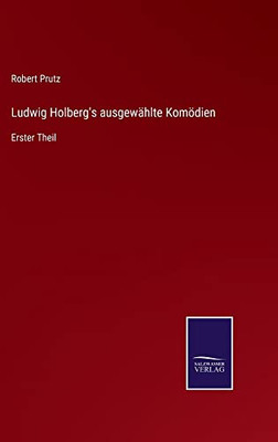 Ludwig Holberg's Ausgewählte Komödien: Erster Theil (German Edition)