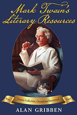 Mark Twain's Literary Resources: Twain's Collection, Owned And Borrowed (Volume Two)
