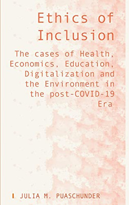 Ethics Of Inclusion: The Cases Of Health, Economics, Education, Digitalization And The Environment In The Post-Covid-19 Era