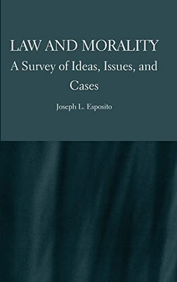 Law And Morality: A Survey Of Ideas, Issues, And Cases