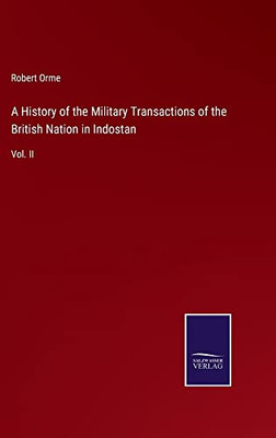 A History Of The Military Transactions Of The British Nation In Indostan: Vol. Ii