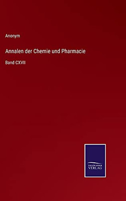 Annalen Der Chemie Und Pharmacie: Band Cxvii (German Edition)