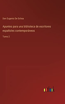 Apuntes Para Una Biblioteca De Escritores Españoles Contemporáneos: Tomo 2 (Spanish Edition)