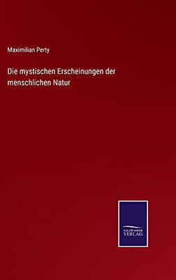 Die Mystischen Erscheinungen Der Menschlichen Natur (German Edition)