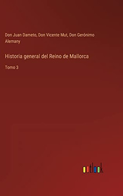 Historia General Del Reino De Mallorca: Tomo 3 (Spanish Edition)
