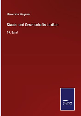 Staats- Und Gesellschafts-Lexikon: 19. Band (German Edition)