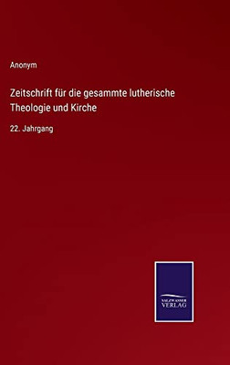 Zeitschrift Für Die Gesammte Lutherische Theologie Und Kirche: 22. Jahrgang (German Edition)