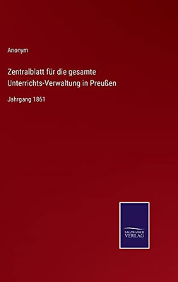 Zentralblatt Für Die Gesamte Unterrichts-Verwaltung In Preußen: Jahrgang 1861 (German Edition)