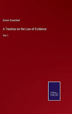 A Treatise On The Law Of Evidence: Vol. I