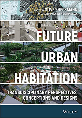 Future Urban Habitation: Transdisciplinary Perspectives, Conceptions, And Designs