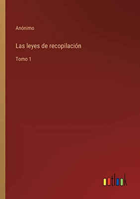 Las Leyes De Recopilación: Tomo 1 (Spanish Edition)